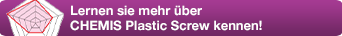 Lernen sie mehr über CHEMIS Plastic Screw kennen!